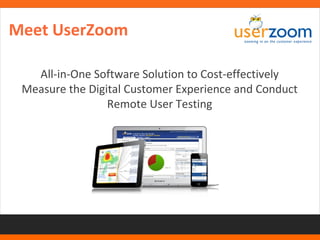 Meet UserZoom 
All-in-One Software Solution to Cost-effectively 
Measure the Digital Customer Experience and Conduct 
4 
Remote User Testing 
 