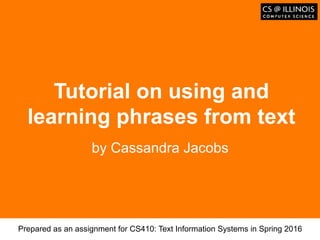Образец заголовка
Tutorial on using and
learning phrases from text
by Cassandra Jacobs
Prepared as an assignment for CS410: Text Information Systems in Spring 2016
 