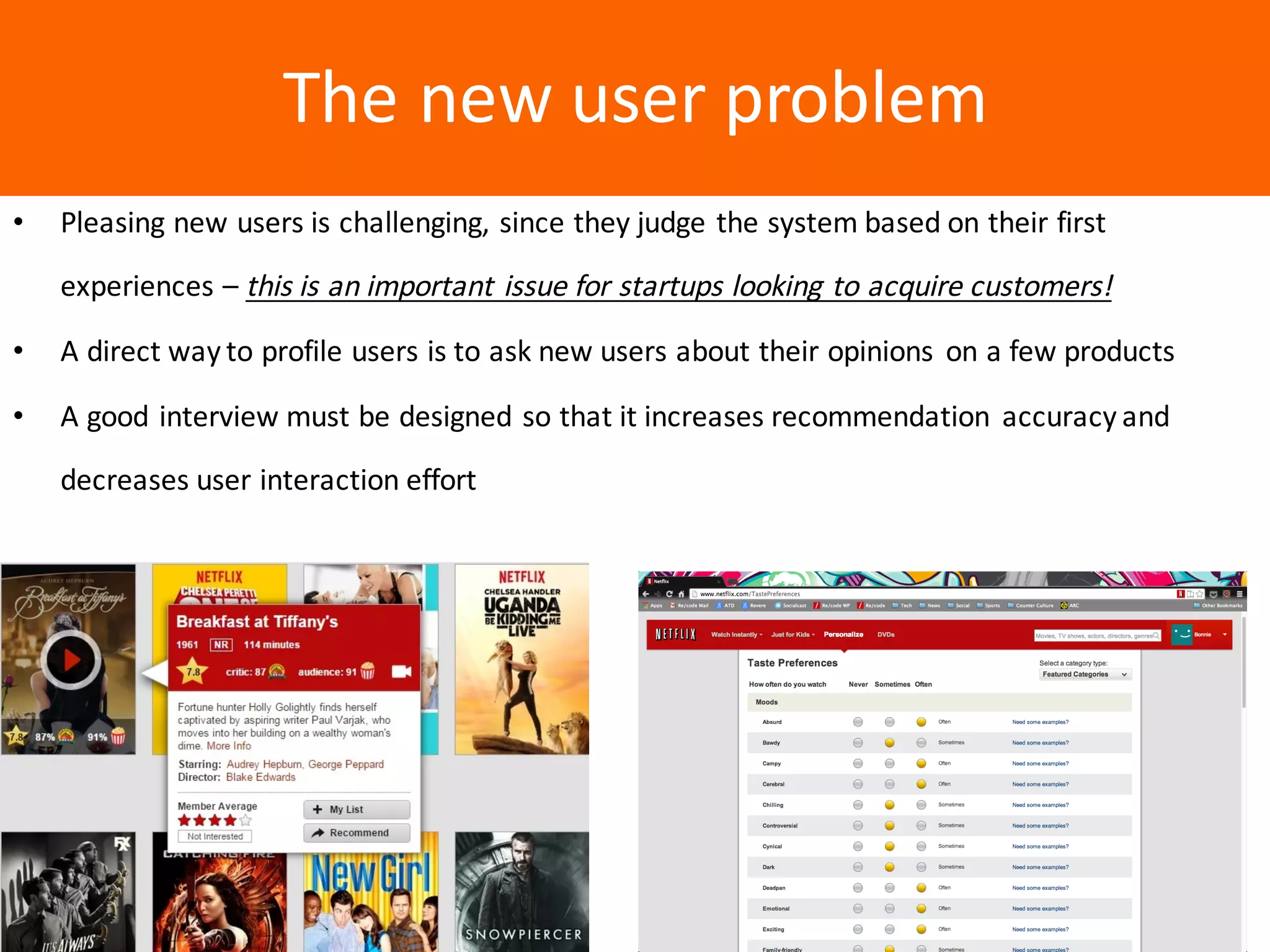 Образец	заголовкаThe	new	user	problem
• Pleasing	new	users	is	challenging,	since	they	judge	the	system	based	on	their	first	
experiences	– this	is	an	important	issue	for	startups	looking	to	acquire	customers!
• A	direct	way	to	profile	users	is	to	ask	new	users	about	their	opinions	 on	a	few	products
• A	good	interview	must	be	designed	so	that	it	increases	recommendation	 accuracy	and	
decreases	user	interaction	effort
 