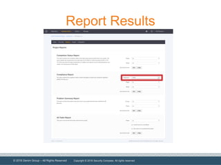 © 2016 Denim Group – All Rights Reserved
Report Results
Copyright © 2016 Security Compass. All rights reserved
 