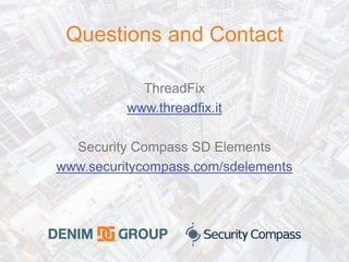 © 2016 Denim Group – All Rights Reserved
ThreadFix
www.threadfix.it
Security Compass SD Elements
www.securitycompass.com/sdelements
Questions and Contact
 