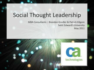 Social Thought Leadership MBA Consultants :: Brandon Gredler & Patrick Kilgore  Saint Edward’s University  May 2011  