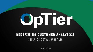 optier.com
REDEFINING CUSTOMER ANALYTICS
IN A DIGITAL WORLD
M AY 2 0 1 4
 