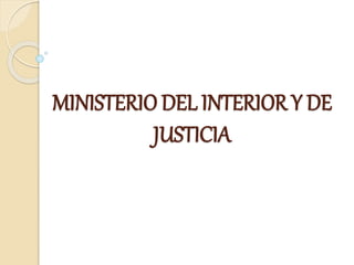 MINISTERIO DEL INTERIOR Y DE 
JUSTICIA 
 