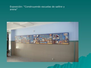 Exposición: “Construyendo escuelas de salitre y
arena”
 
