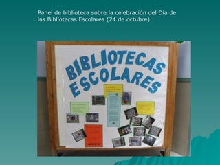 Panel de biblioteca sobre la celebración del Día de
las Bibliotecas Escolares (24 de octubre)
 
