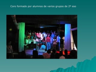 Coro formado por alumnos de varios grupos de 2º eso
 