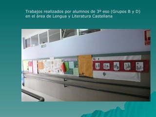 Trabajos realizados por alumnos de 3º eso (Grupos B y D)
en el área de Lengua y Literatura Castellana
 