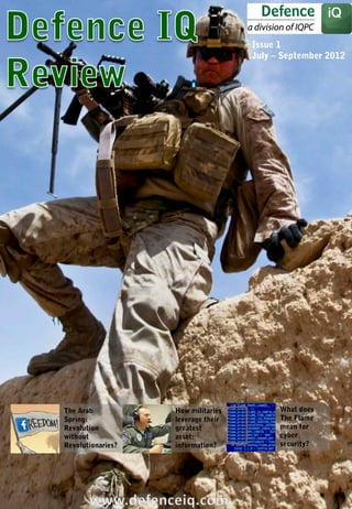 Issue 1
                                    July – September 2012




The Arab           How militaries         What does
Spring:            leverage their         The Flame
Revolution         greatest               mean for
without            asset:                 cyber
Revolutionaries?   information?           security?
 