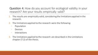 Question	4.	How	do	you	account	for	ecological	validity	in	your	
research?	Are	your	results	empirically	valid?
1. The	resul...