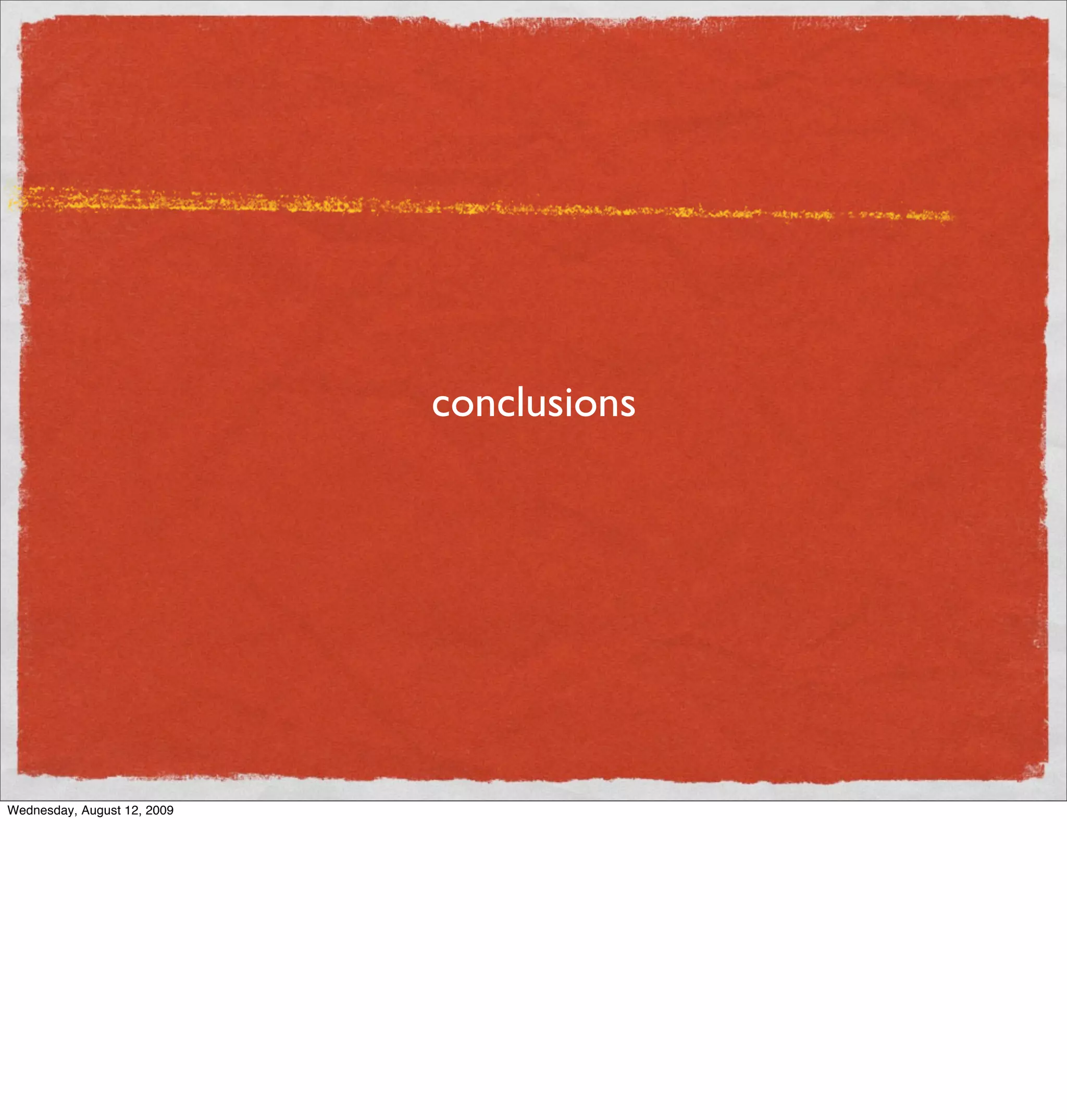 conclusions




Wednesday, August 12, 2009
 