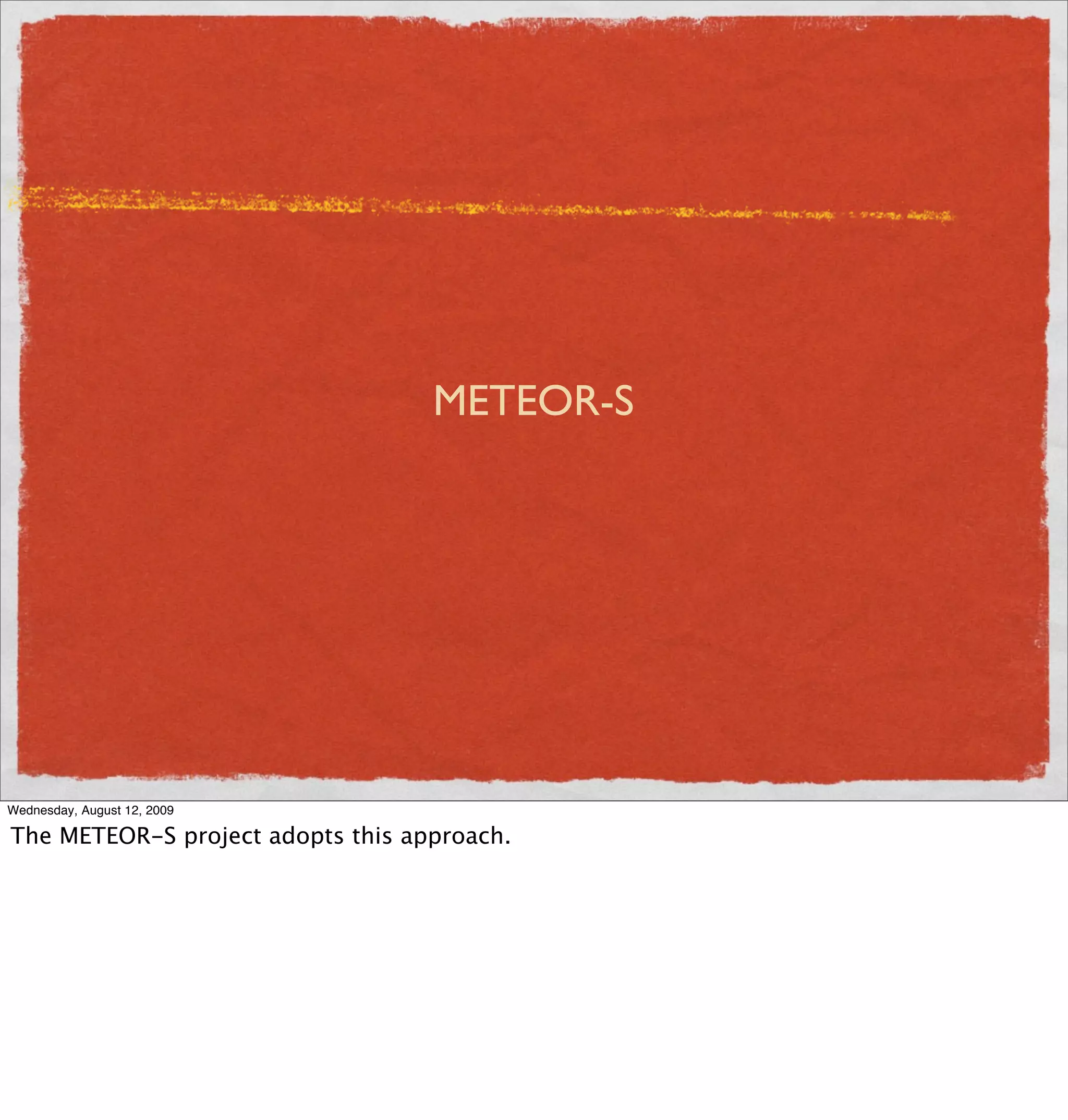 METEOR-S




Wednesday, August 12, 2009

The METEOR-S project adopts this approach.
 