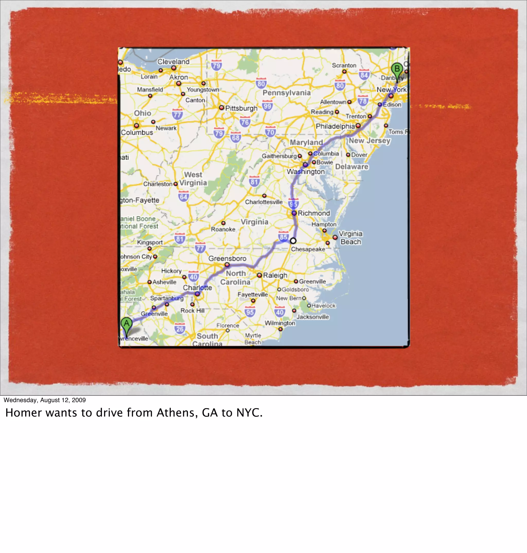 Wednesday, August 12, 2009

Homer wants to drive from Athens, GA to NYC.
 