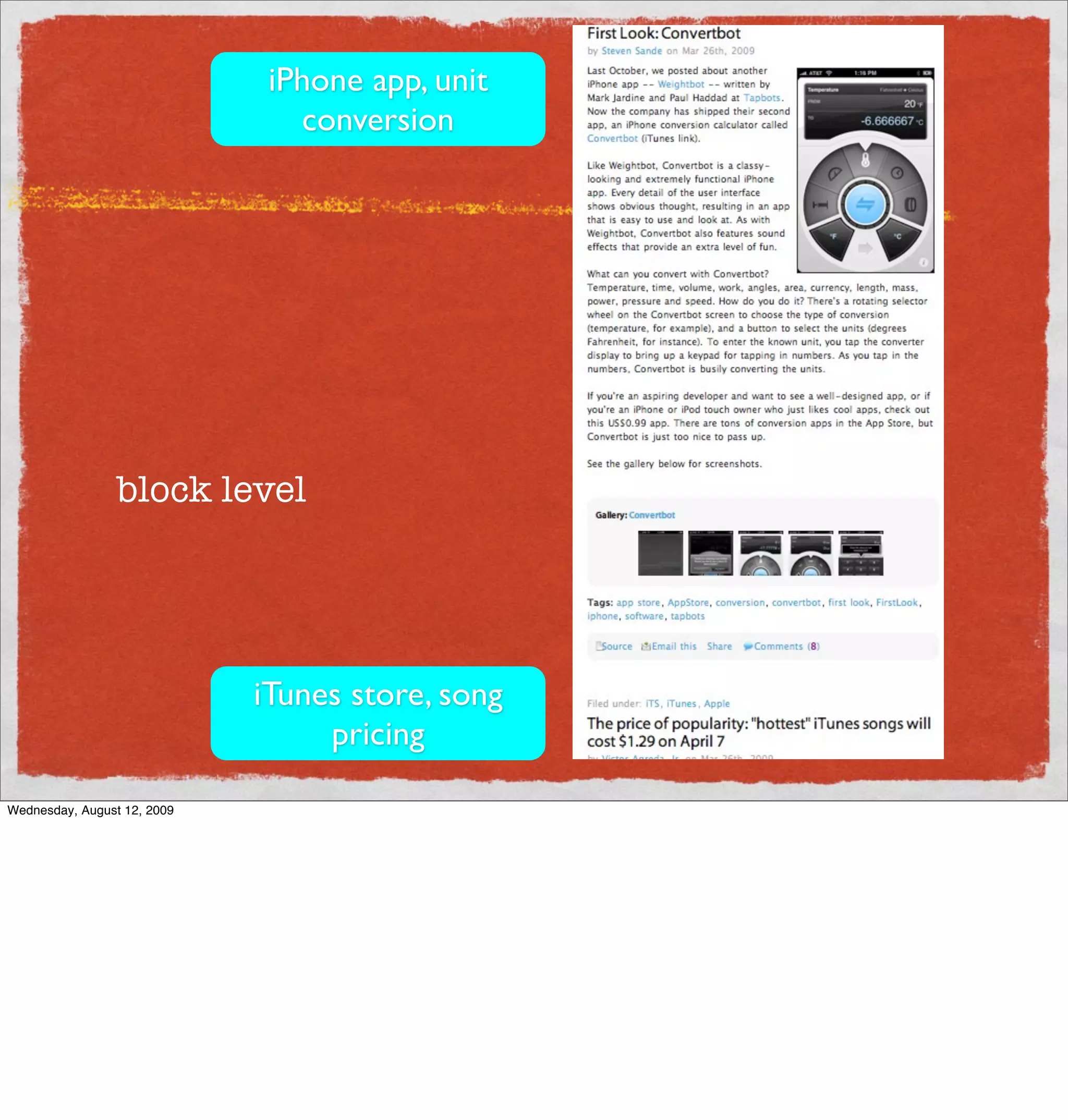 iPhone app, unit
                                conversion




                 block level




                             iTunes store, song
                                  pricing

Wednesday, August 12, 2009
 