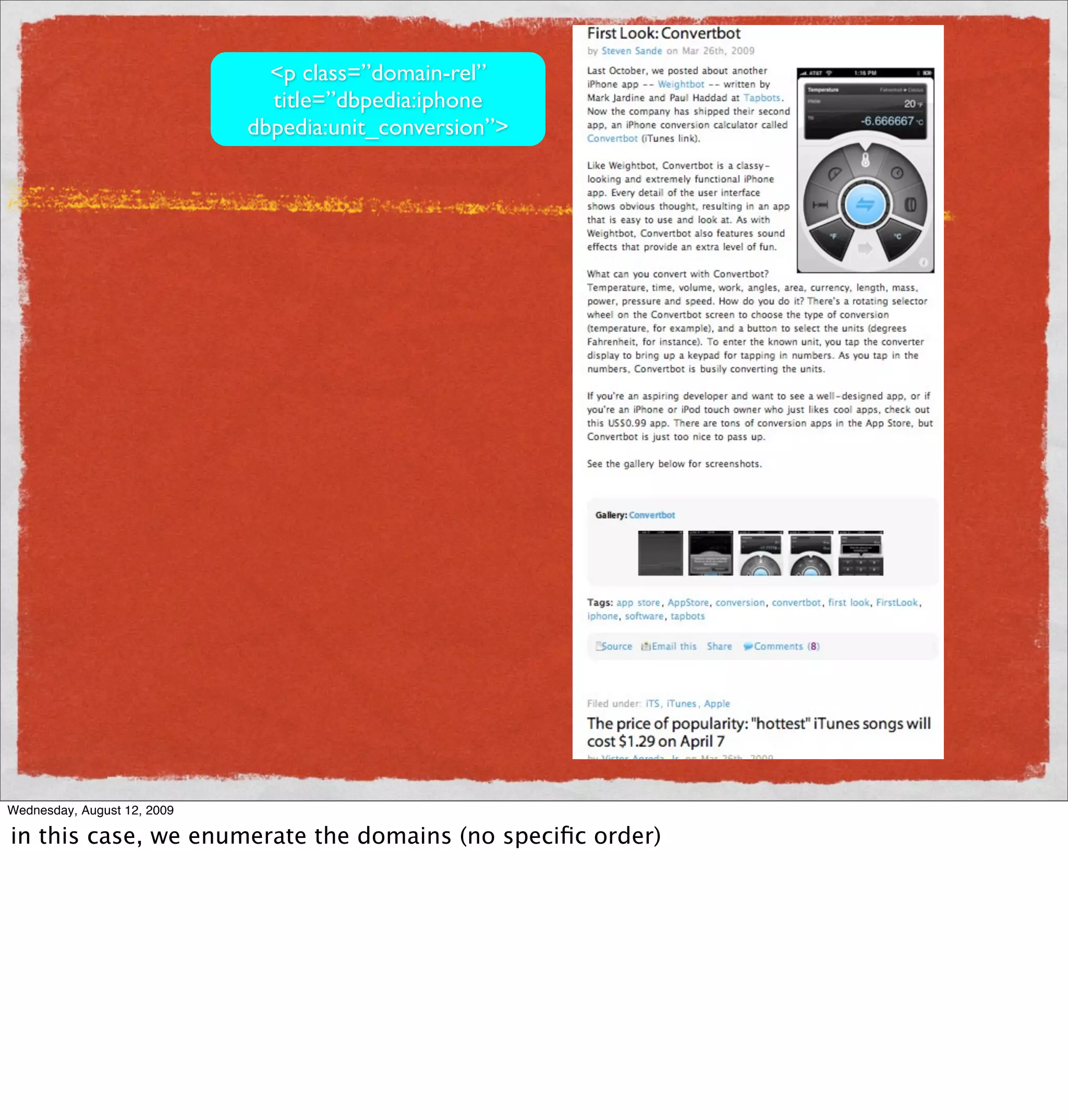 <p class=”domain-rel”
                               title=”dbpedia:iphone
                             dbpedia:unit_conversion”>




Wednesday, August 12, 2009

in this case, we enumerate the domains (no speciﬁc order)
 