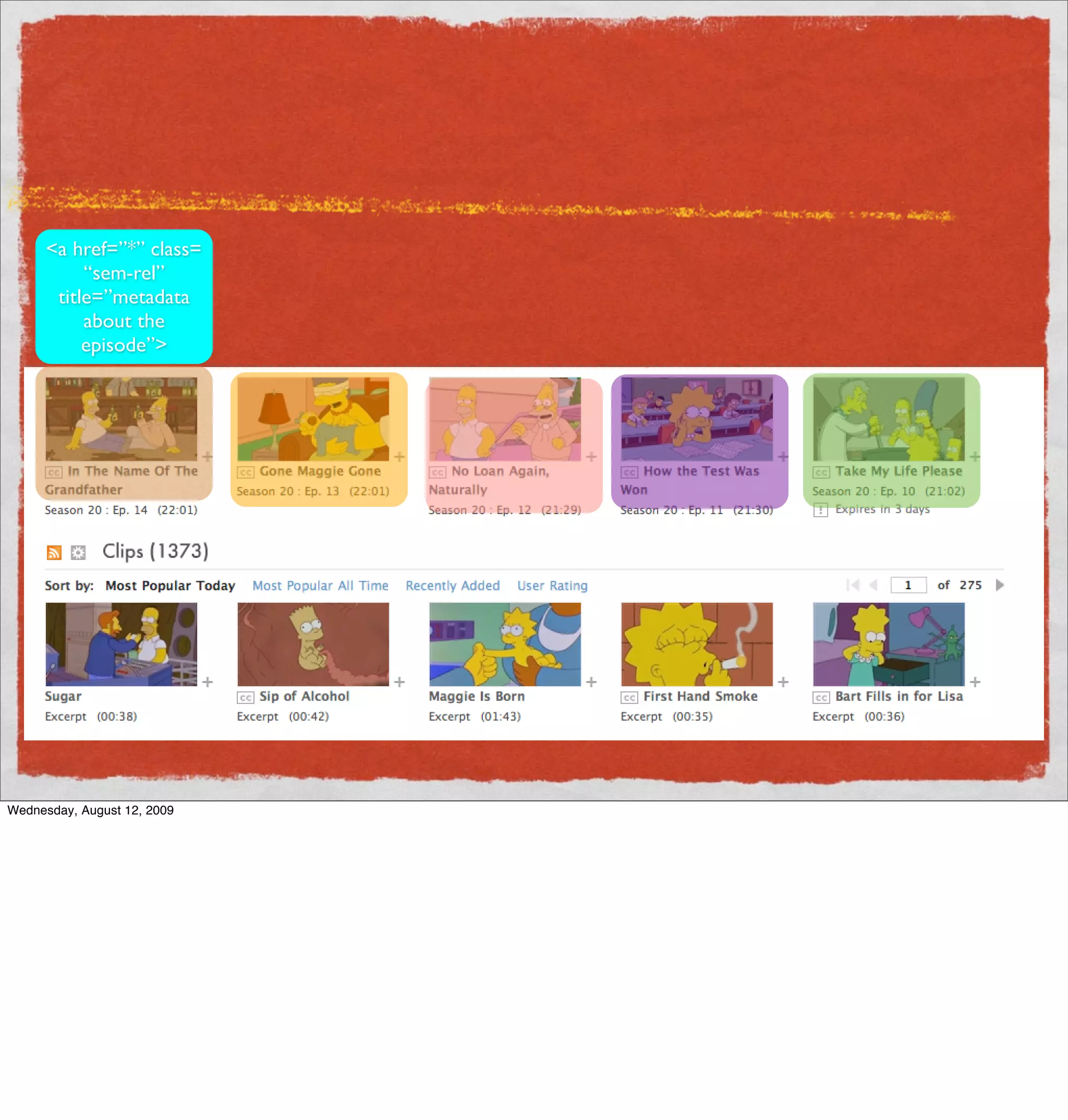 <a href=”*” class=
           “sem-rel”
       title=”metadata
           about the
           episode”>




Wednesday, August 12, 2009
 