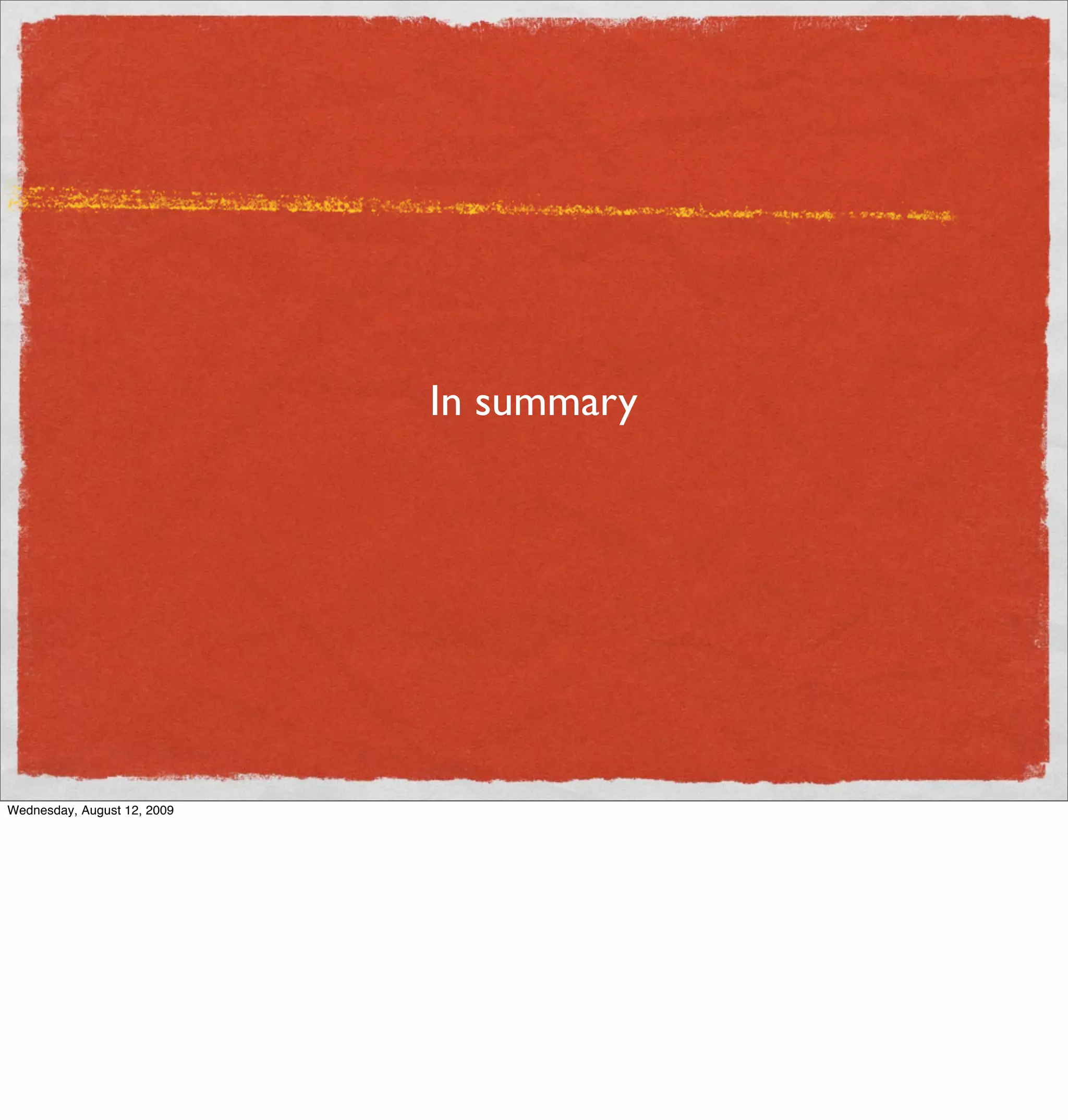 In summary




Wednesday, August 12, 2009
 