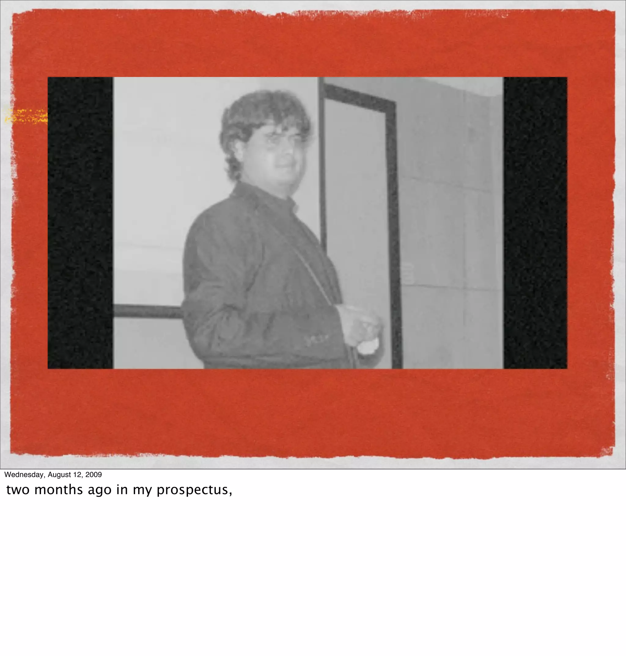 Wednesday, August 12, 2009

two months ago in my prospectus,
 