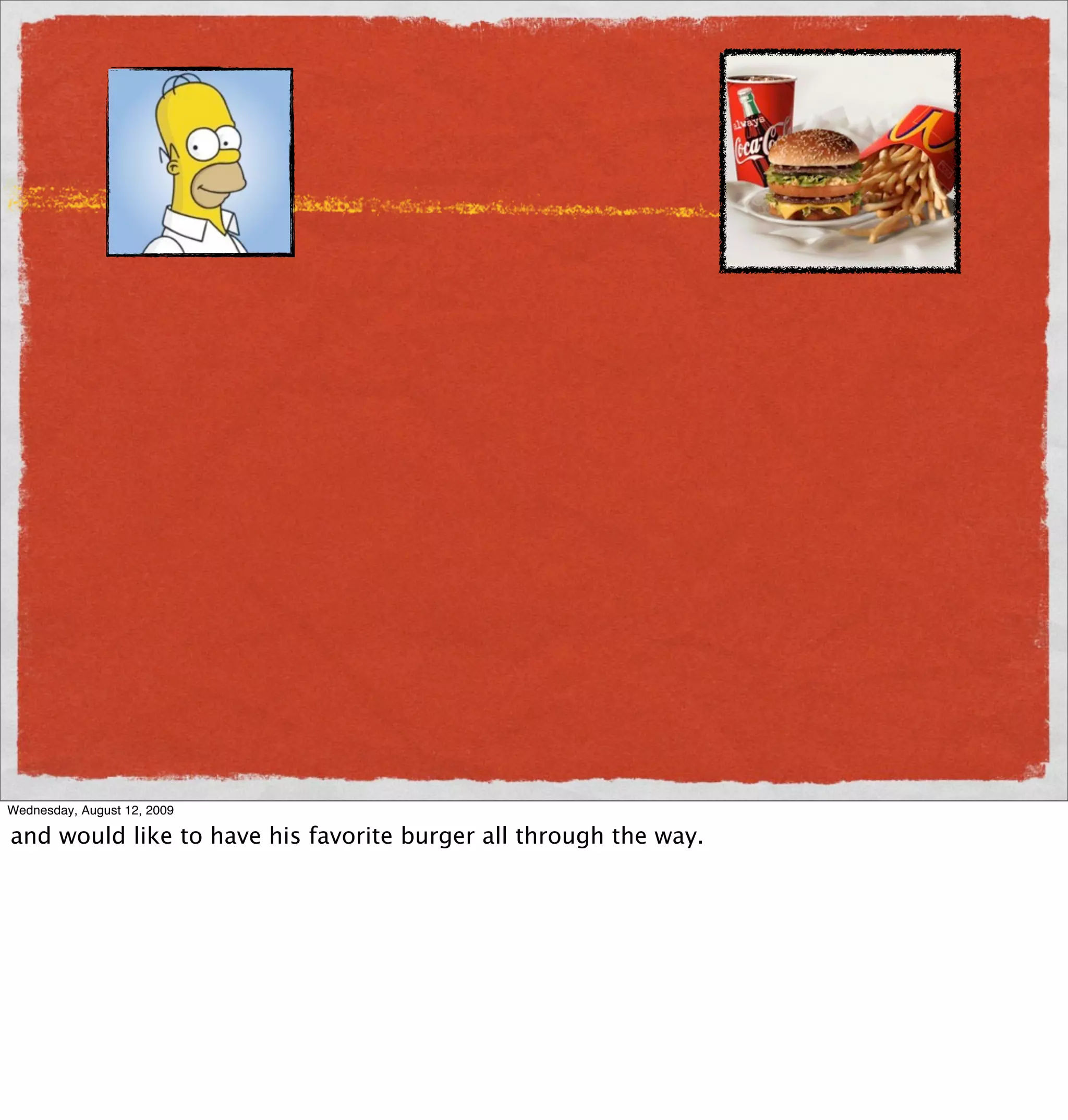 Wednesday, August 12, 2009

and would like to have his favorite burger all through the way.
 