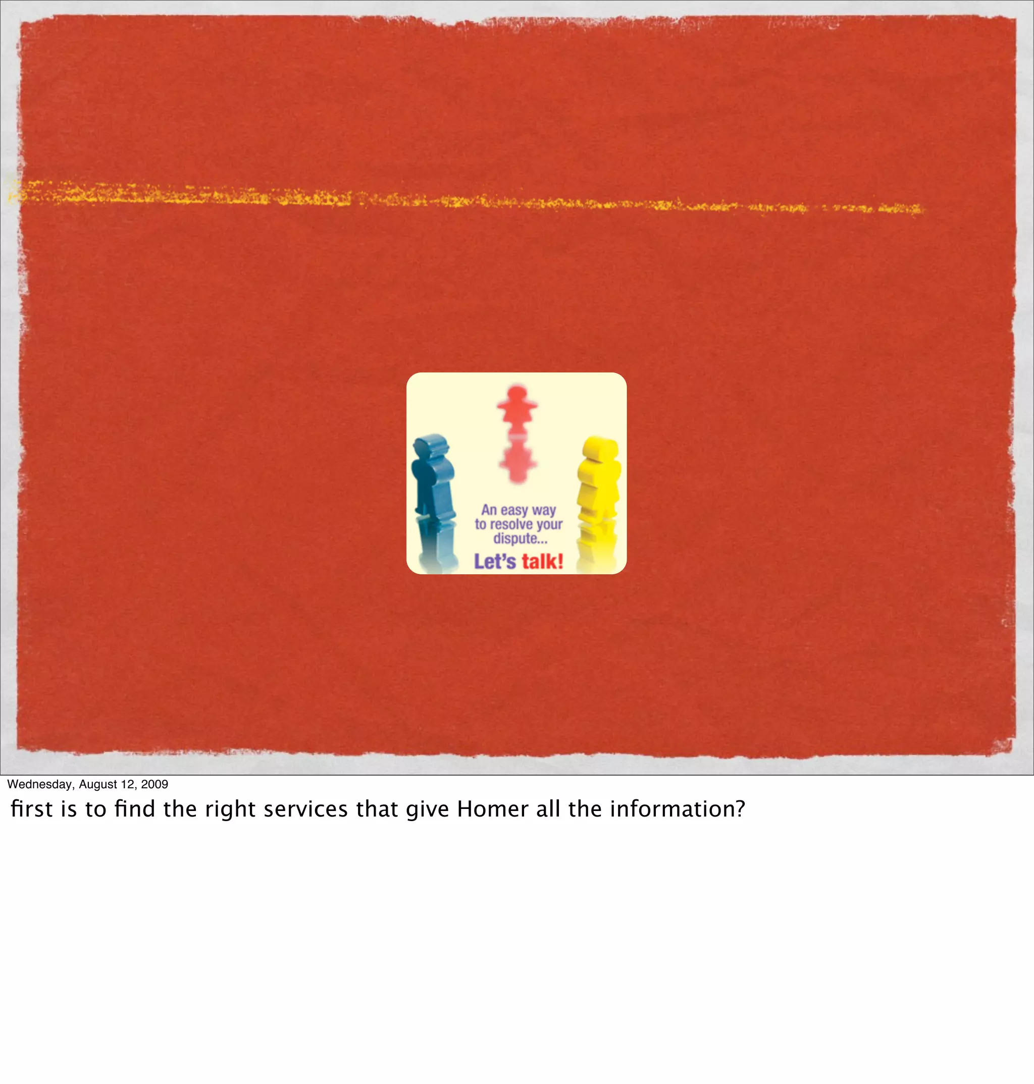 Wednesday, August 12, 2009

ﬁrst is to ﬁnd the right services that give Homer all the information?
 