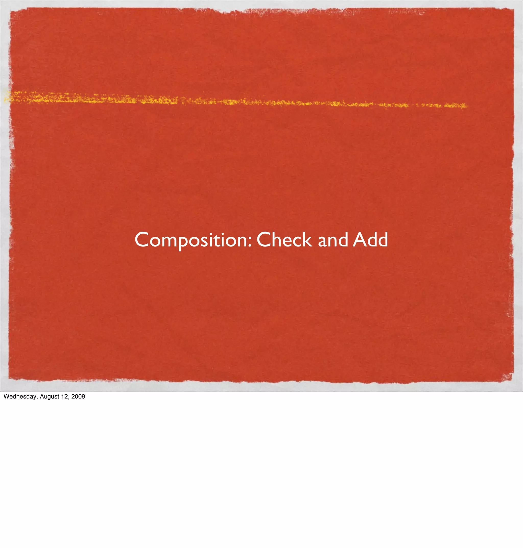 Composition: Check and Add




Wednesday, August 12, 2009
 