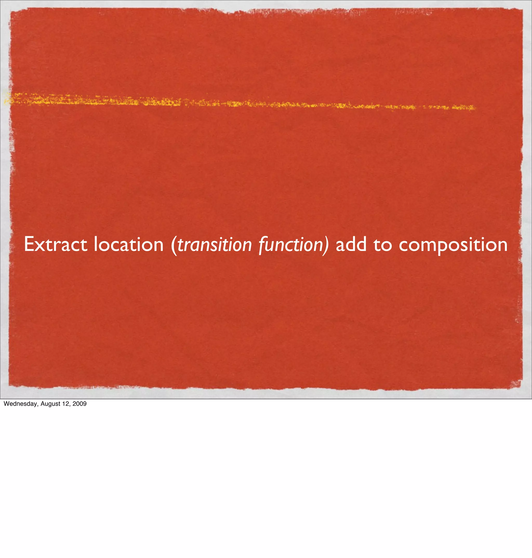 Extract location (transition function) add to composition




Wednesday, August 12, 2009
 