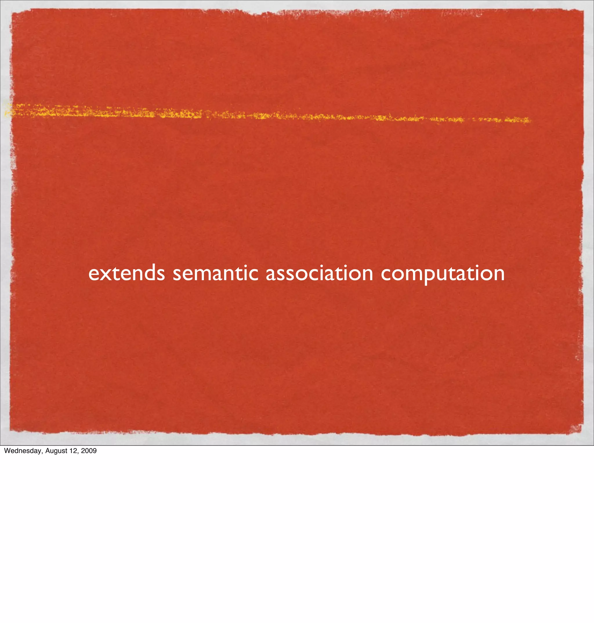 extends semantic association computation




Wednesday, August 12, 2009
 