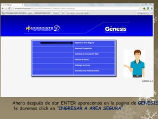 Ahora después de dar ENTER aparecemos en la pagina de GENESIS
 le daremos click en “INGRESAR A AREA SEGURA”.
 