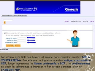Por ultimo este link nos llevara al enlace para cambiar nuestro NIP o
CONTRASEÑA-.Procedemos a ingresar nuestra antigua contraseña o
NIP, luego ingresamos la Nueva contraseña o NIP , la confirmaremos
es decir la volveremos a ingresar y Por ultimo daremos click en
CAMBIAR NIP.
 