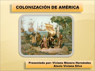 Presentado por: Viviana Múnera Hernández
Alexis Viviana Silva
 