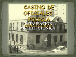 CASINO DE OFICIALES  POLICIA NACIONAL RESTAURACION  ARQUITECTONICA 