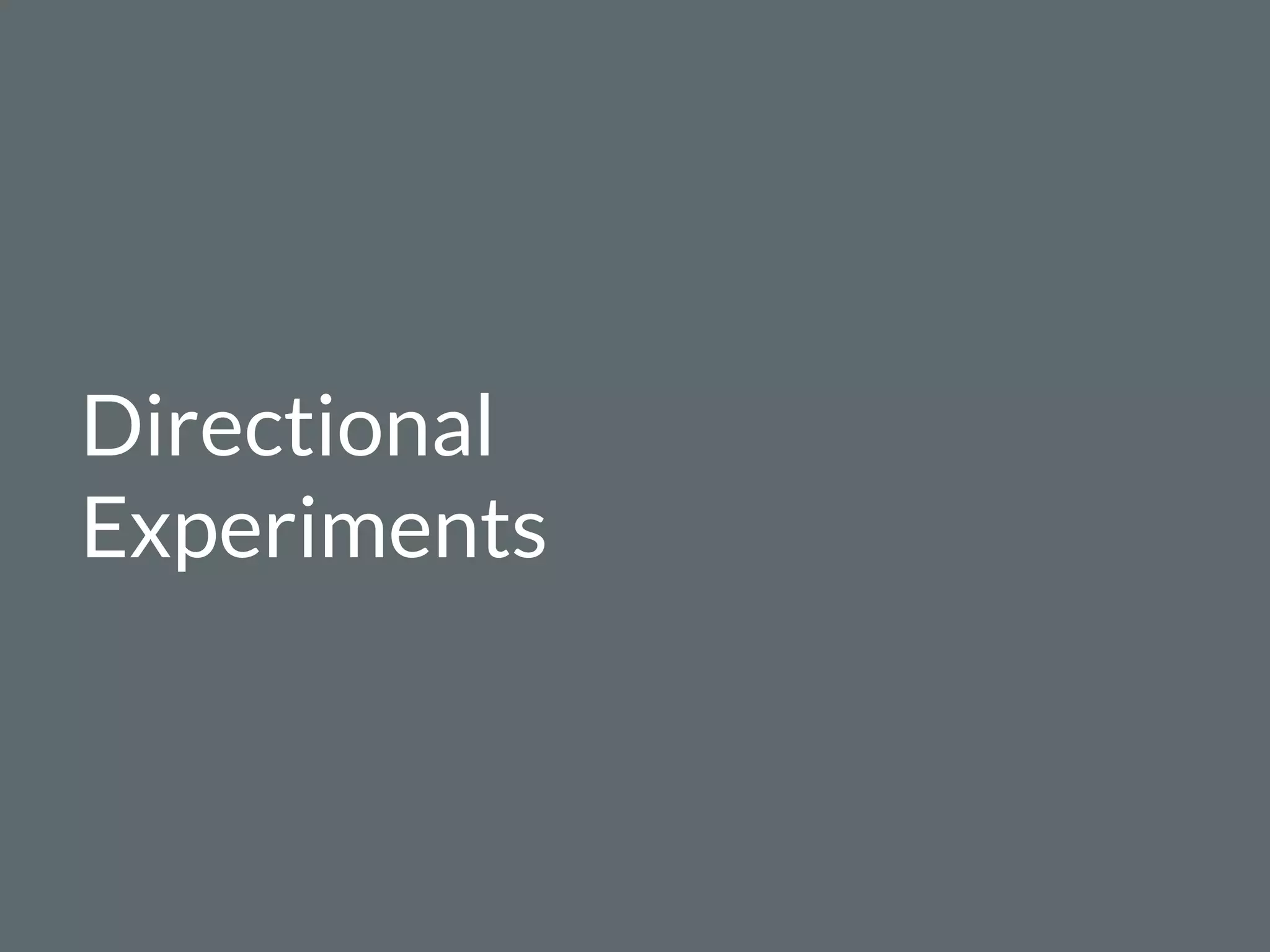 Directional
Experiments
 