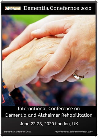 International Conference on
Dementia and Alzheimer Rehabilitation
June 22-23, 2020 London, UK
Dementia Conference 2020 http://dementia.scientificmeditech.com/
Dementia Conefernce 2020
 