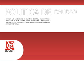 00 CUMPLIR LAS NECESIDADES DE NUESTROS CLIENTES,  SUMINISTRANDO PRODUCTOS DE ALTA CALIDAD, DISEÑO Y CONSTANTE  INNOVACIÓN; Y SUPERAR ASI LAS EXPECTATIVAS DEL CONSUMIDOR DE UNA FORMA ÁGIL, CUMPLIDA Y EFECTIVA. 