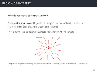 region-of-interest
Why do we need to extract a ROI?
Focus-of-expansion: Objects in images do not actually move in
1-dimens...