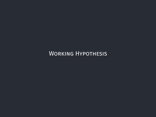 Working Hypothesis
5
 