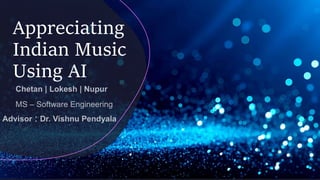 Appreciating
Indian Music
Using AI
:
 