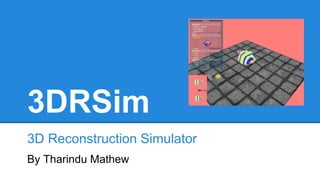 3DRSim
3D Reconstruction Simulator
By Tharindu Mathew
 
