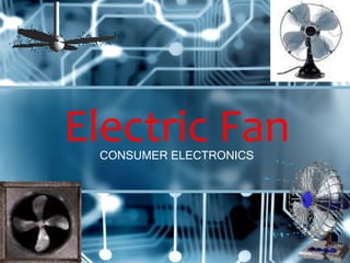 CONSUMER ELECTRONICS
Electric Fan
 