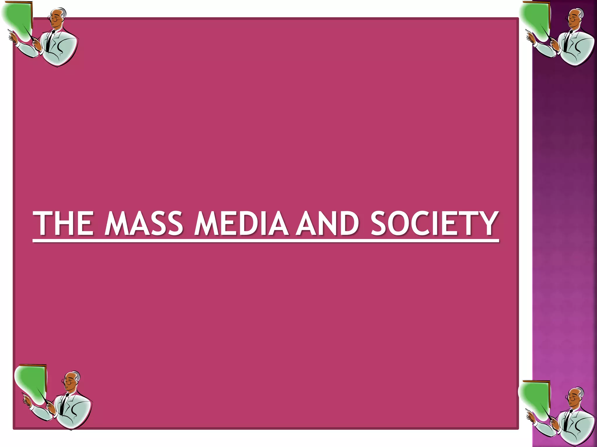 THE MASS MEDIA AND SOCIETY
 