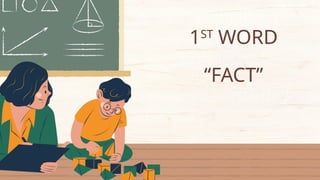 1ST
WORD
“FACT”
 