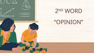 2ND
WORD
“OPINION”
 