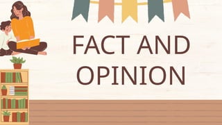 FACT AND
OPINION
 