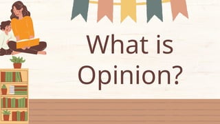 What is
Opinion?
 