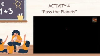 ACTIVITY 4
“Pass the Planets”
 