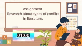 Assignment
Research about types of conflict
in literature.
 