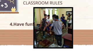 CLASSROOM RULES
4.Have fun!
 