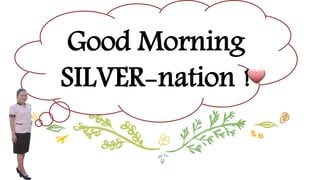 Good Morning
SILVER-nation !
 