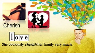 She obviously cherish her family very much.
Cherish
l o ev
 