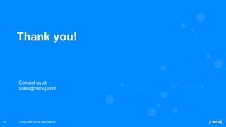 © 2023 Neo4j, Inc. All rights reserved.
© 2023 Neo4j, Inc. All rights reserved.
32
Thank you!
Contact us at
sales@neo4j.com
 